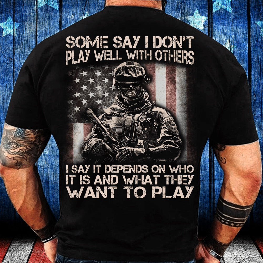Veteran Tee Shirts, Some Say I Don't Play Well With Others I Say It Depends On Who It Is And What They Want To Play T-Shirt, Veterans Day Shirts