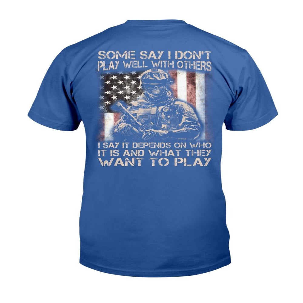 Veteran Tee Shirts, Some Say I Don't Play Well With Others I Say It Depends On Who It Is And What They Want To Play T-Shirt, Veterans Day Shirts