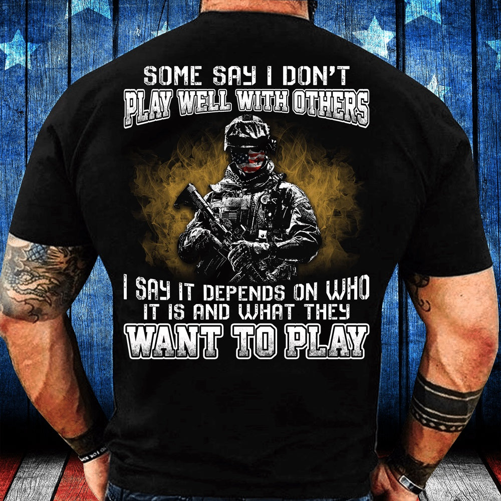 Veteran Tee Shirts, Some Say I Don't Play Well With Others I Say It Depends On Who It Is T-Shirt, Veterans Day Shirts