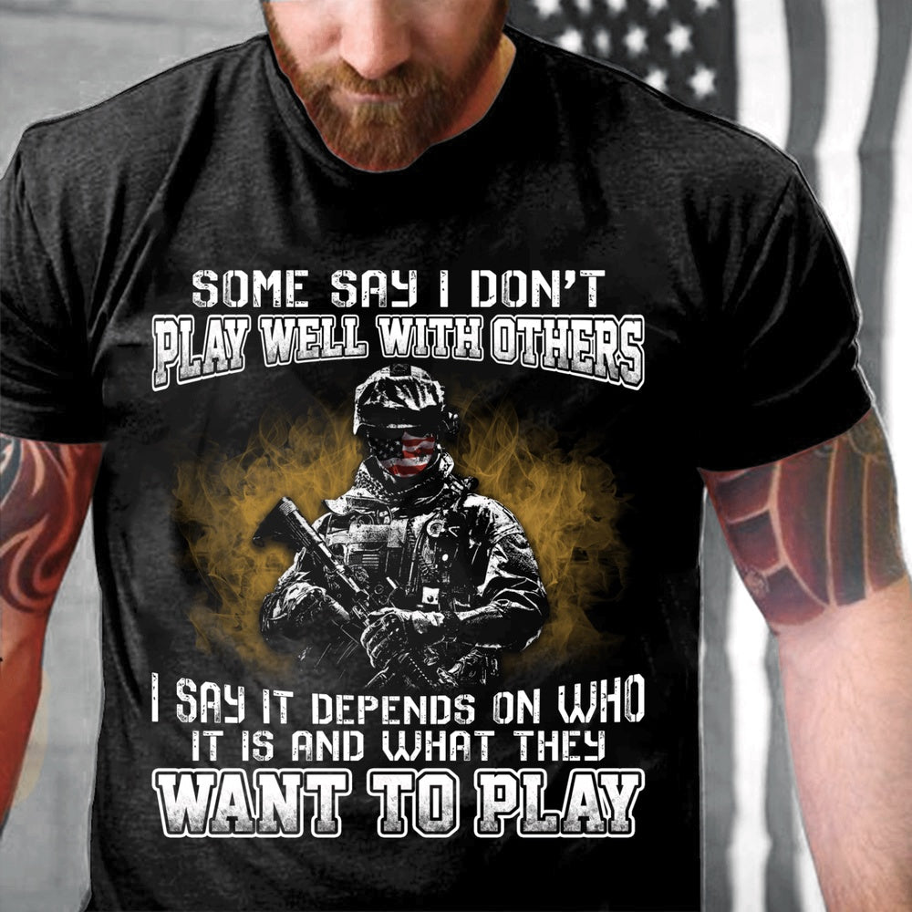 Veteran Tee Shirts, Some Say I Don't Play Well With Others I Say It Depends On Who It Is T-Shirts, Veterans Day Shirts