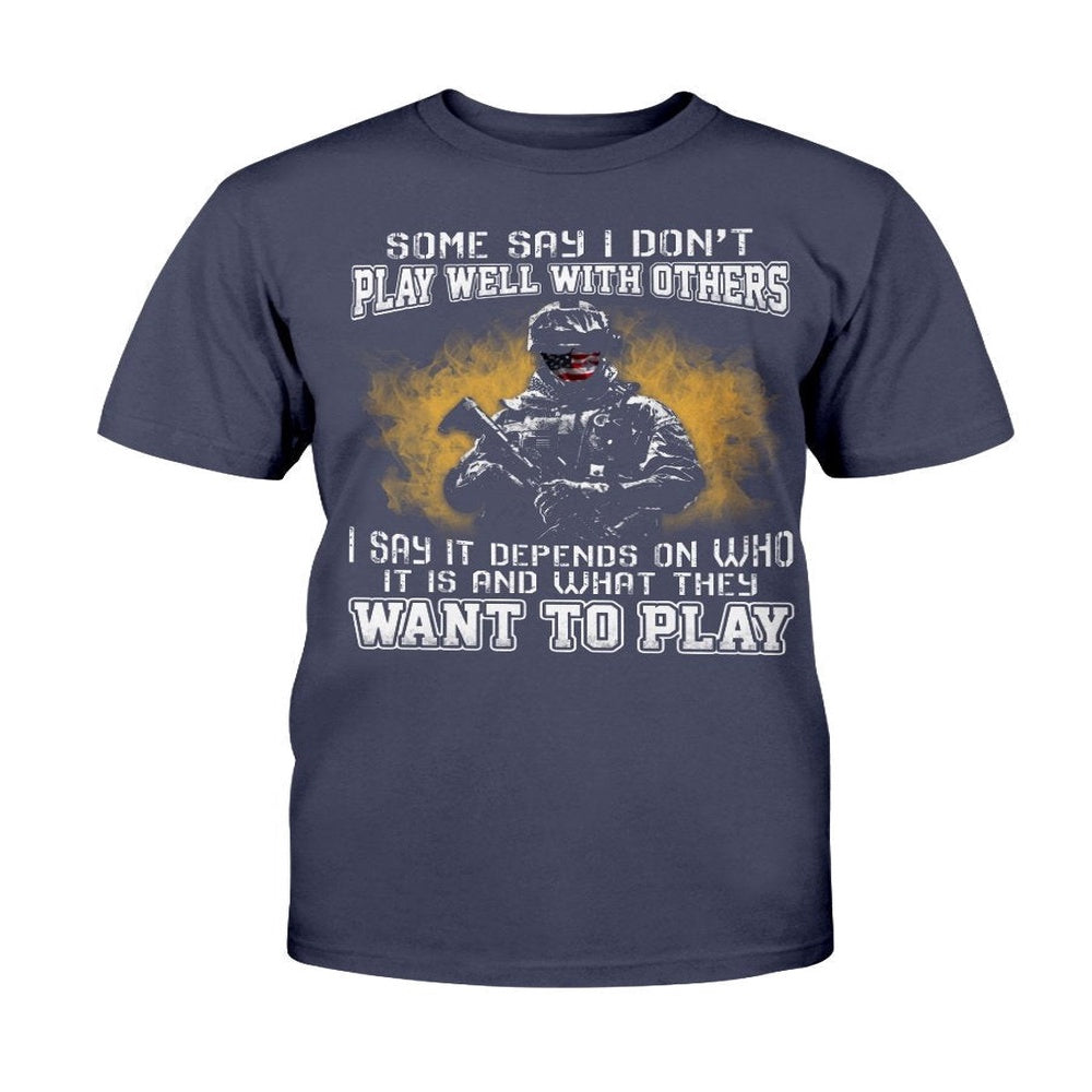 Veteran Tee Shirts, Some Say I Don't Play Well With Others I Say It Depends On Who It Is T-Shirts, Veterans Day Shirts