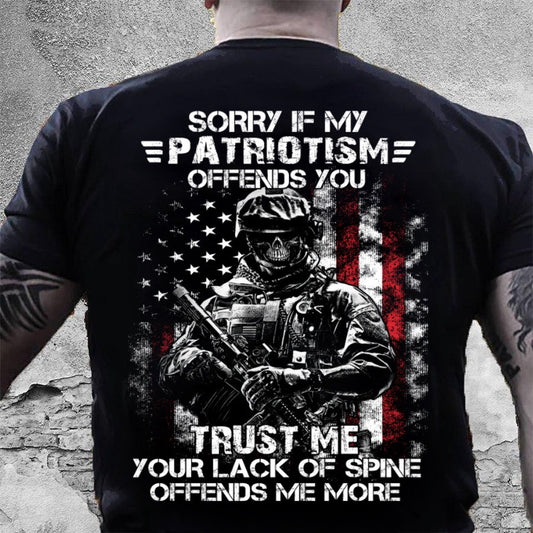 Veteran Tee Shirts, Sorry If My Patriotism Offends You Trust Me Your Lack Of Spine Offends Me More T-Shirt, Veterans Day Shirts