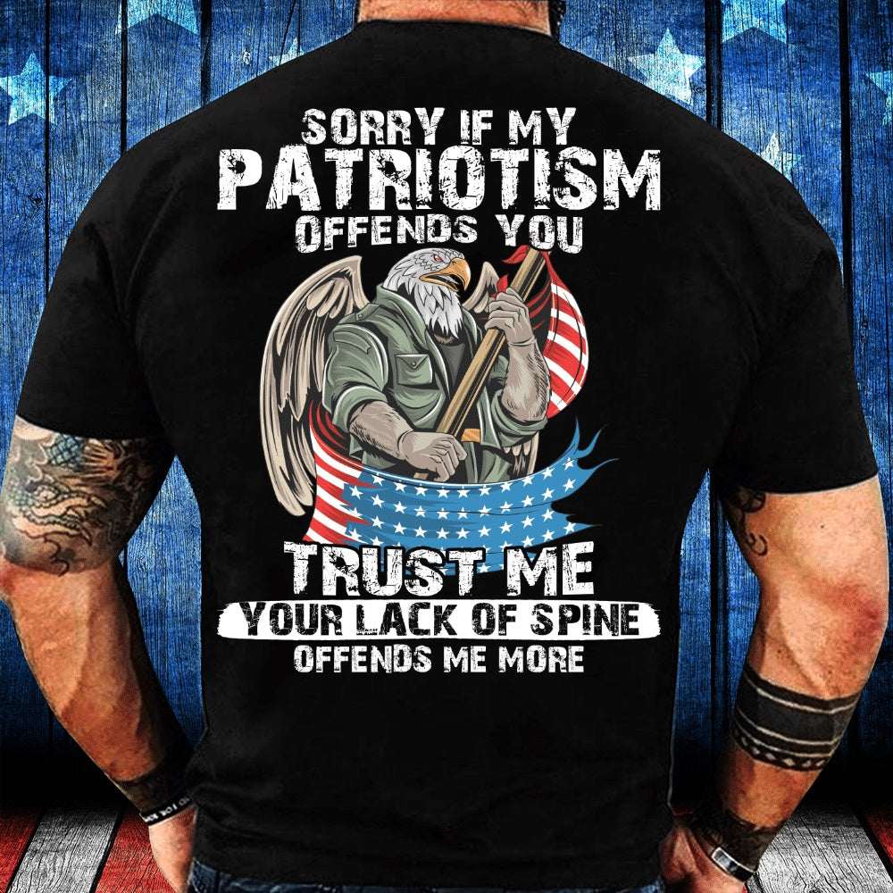 Veteran Tee Shirts, Sorry If My Patriotism Offends You Trust Me Your Lack Of Spine T-Shirt, Veterans Day Shirts