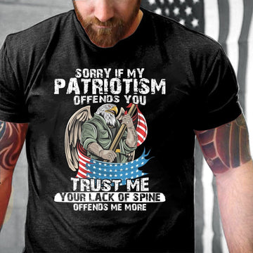 Veteran Tee Shirts, Sorry If My Patriotism Offends You Trust Me Your Lack Of Spine T Shirt, Veterans Day Shirts