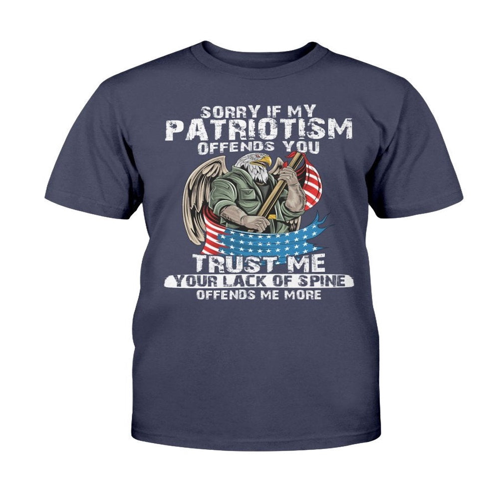 Veteran Tee Shirts, Sorry If My Patriotism Offends You Trust Me Your Lack Of Spine T Shirt, Veterans Day Shirts