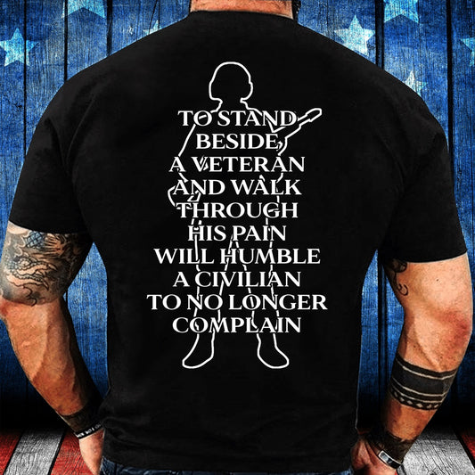 Veteran Tee Shirts, To Stand Beside A Veteran And Walk Through His Pain Will Humble T-Shirt, Veterans Day Shirts