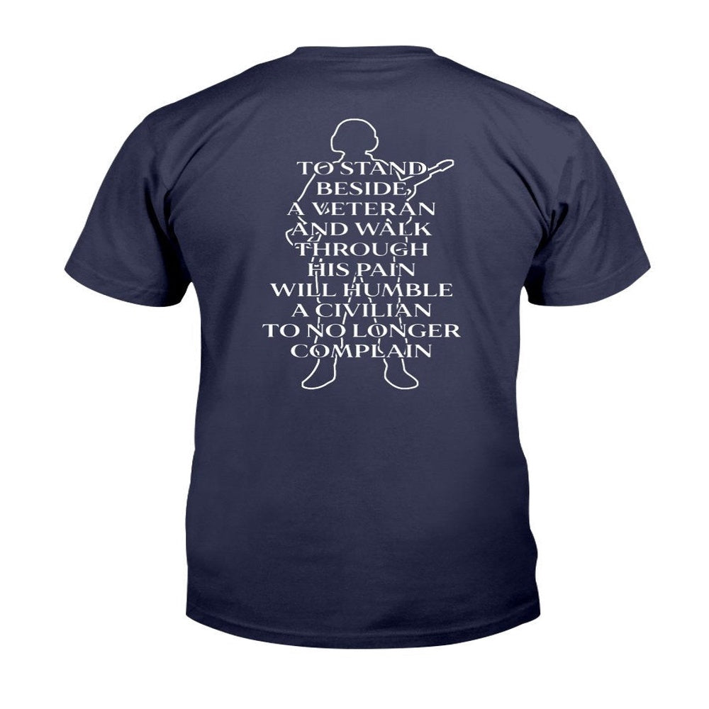 Veteran Tee Shirts, To Stand Beside A Veteran And Walk Through His Pain Will Humble T-Shirt, Veterans Day Shirts