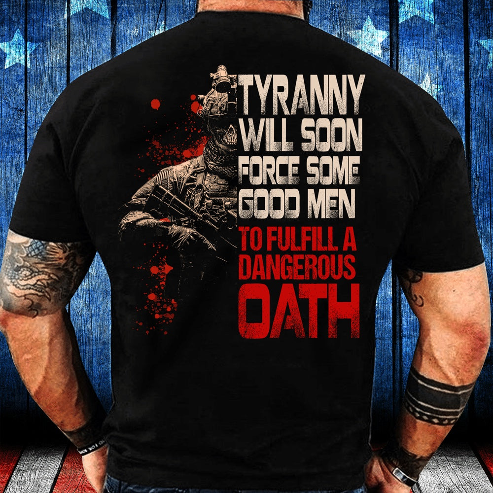 Veteran Tee Shirts, Tyranny Will Soon Force Some Good Men To Fulfill A Dangerous Oath Premium T-Shirt, Veterans Day Shirts