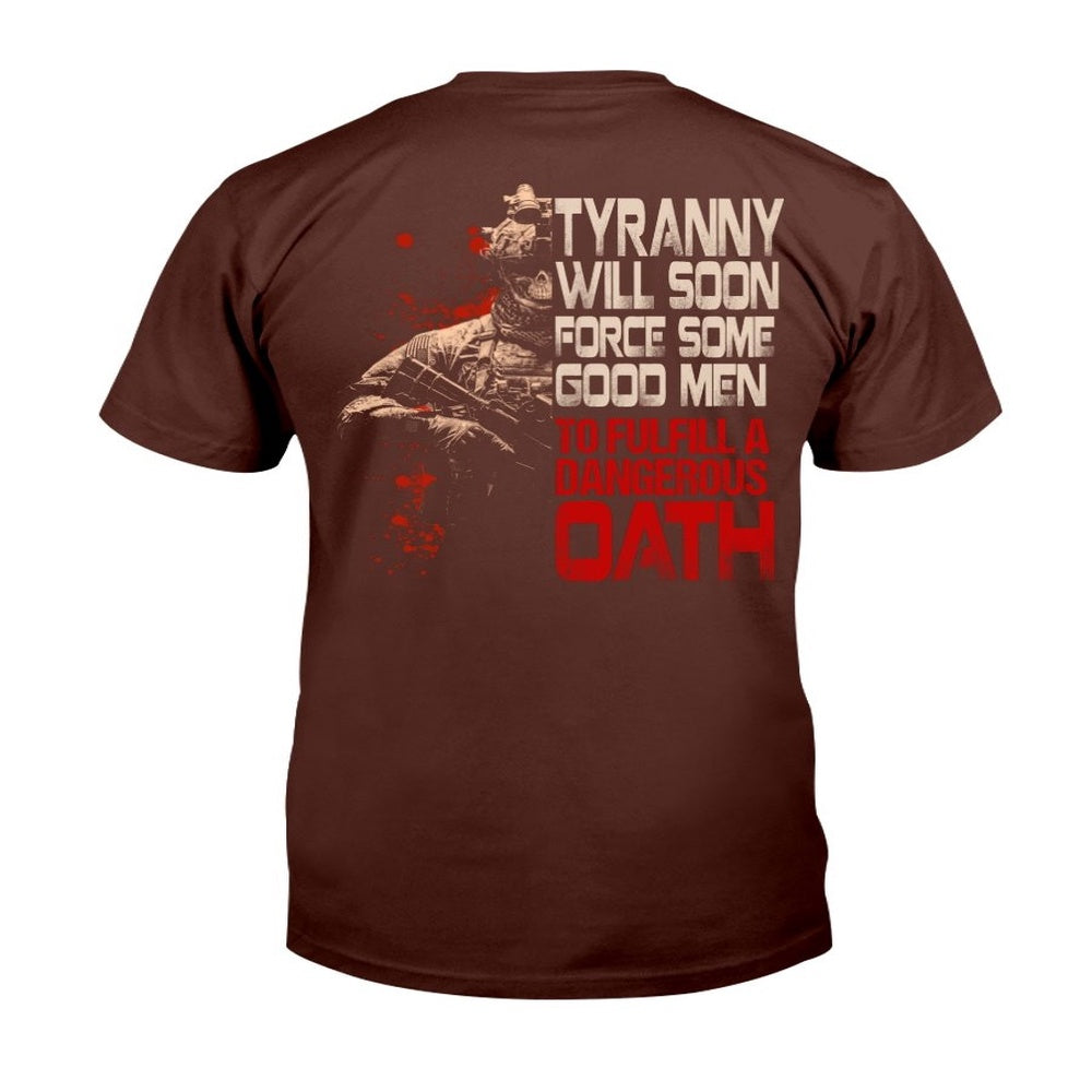 Veteran Tee Shirts, Tyranny Will Soon Force Some Good Men To Fulfill A Dangerous Oath T-Shirt, Veterans Day Shirts