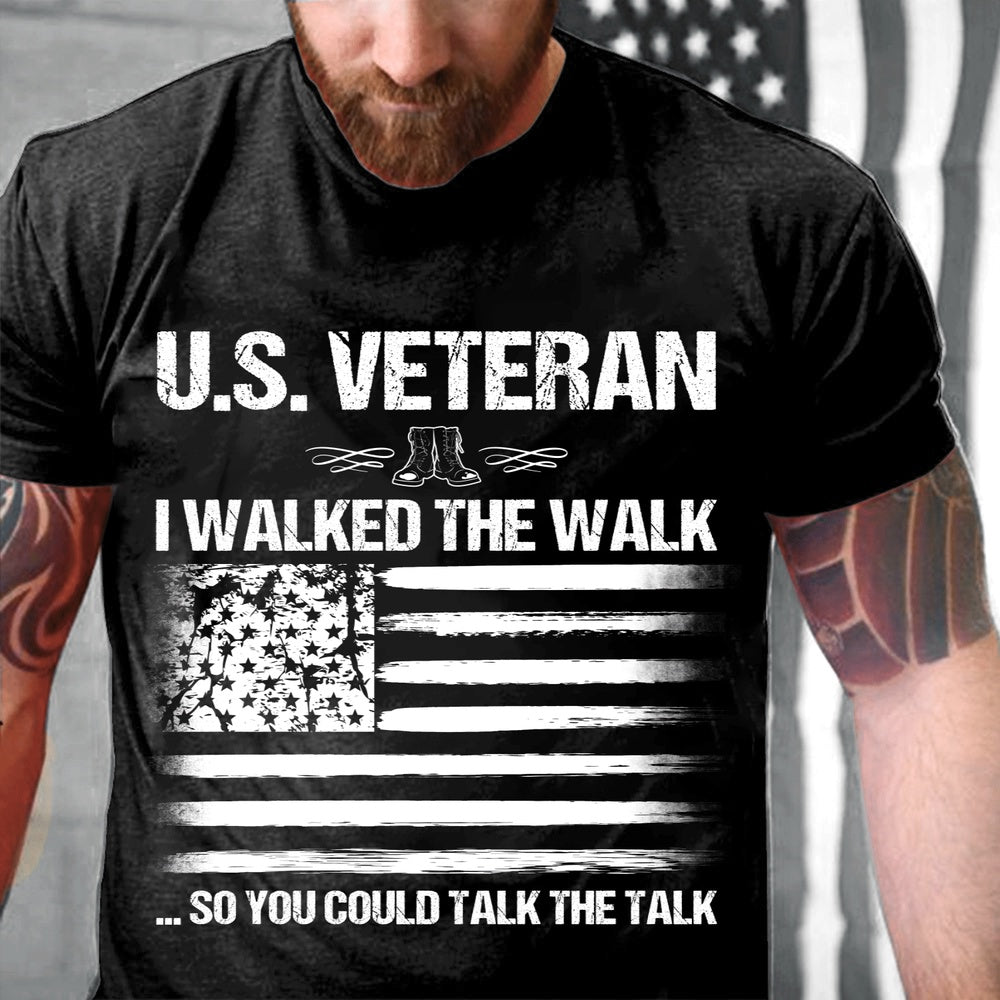 Veteran Tee Shirts, U.S. Veteran I Walked The Walk So You Could Talk The Talk T-Shirt, Veterans Day Shirts