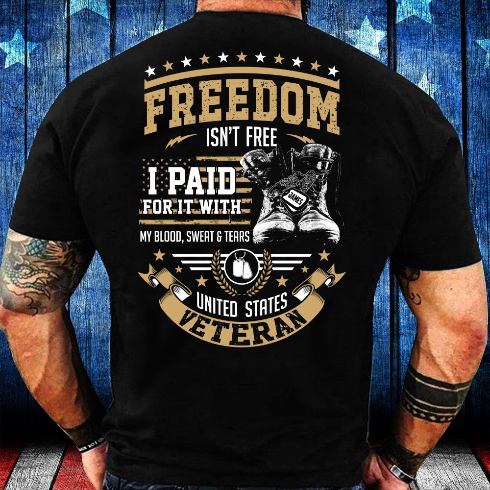 Veteran Tee Shirts, Veteran Custom Shirt Freedom Isn't Free I Paid For It With My Blood Sweat & Tears Personalized T-Shirt, Veterans Day Shirts