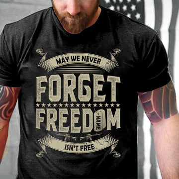 Veteran Tee Shirts, Veteran Custom Shirt May We Never Forget Freedom Isn't Free Personalized Gift For Veteran Dad T-Shirt, Veterans Day Shirts