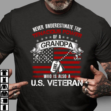 Veteran Tee Shirts, Veteran Custom Shirt Never Underestimate The Tenacious Power Of A Grandpa US Veteran T Shirt, Veterans Day Shirts