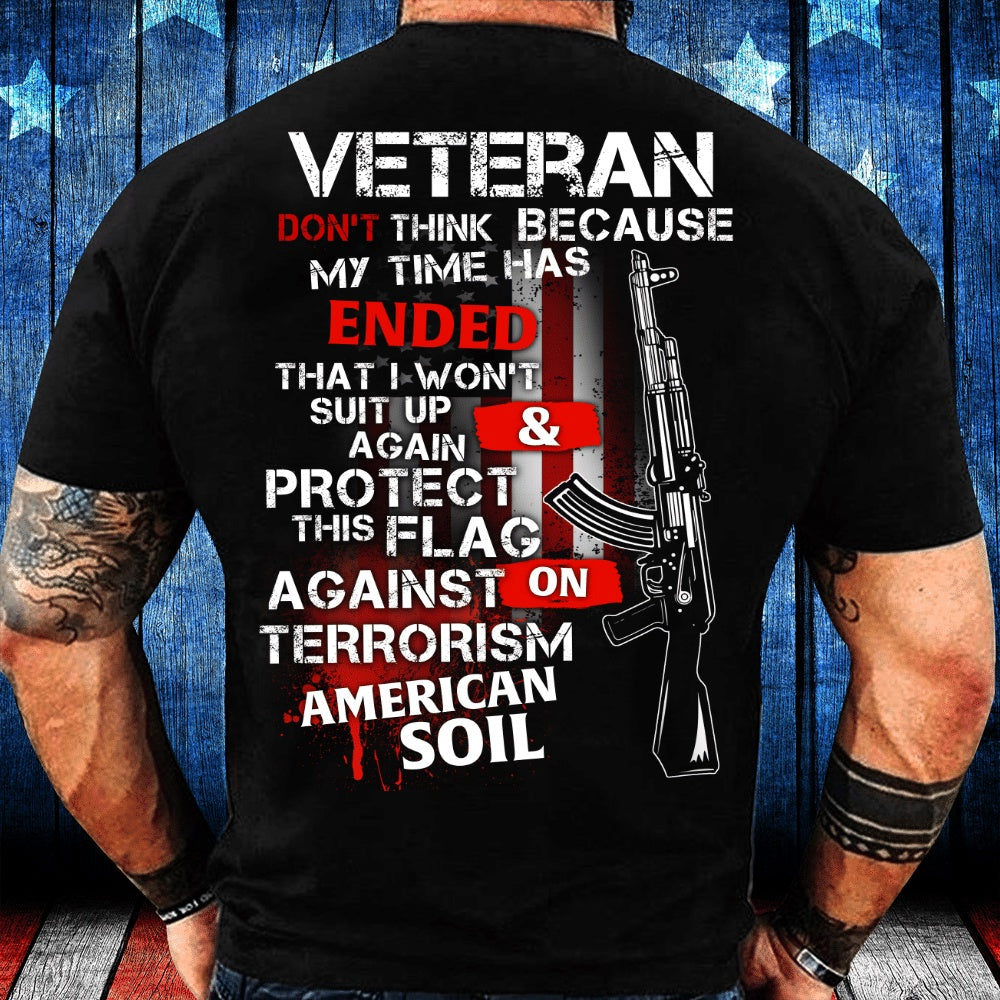 Veteran Tee Shirts, Veteran Don't Think Because My Time Has Ended T-Shirt, Veterans Day Shirts
