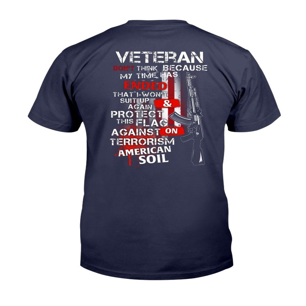 Veteran Tee Shirts, Veteran Don't Think Because My Time Has Ended T-Shirt, Veterans Day Shirts