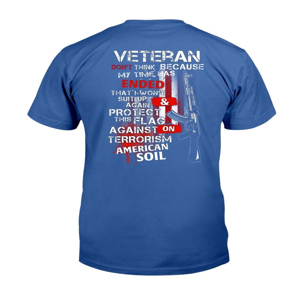 Veteran Tee Shirts, Veteran Don't Think Because My Time Has Ended T-Shirt, Veterans Day Shirts