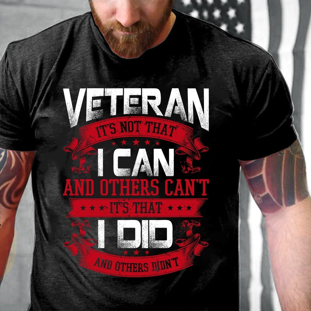 Veteran Tee Shirts, Veteran It's Not That I Can And Others Can't It's That I Did Gift For Veteran T-Shirt, Veterans Day Shirts
