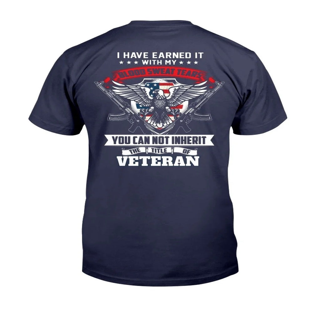 Veteran Tee Shirts, Veteran Shirt I Have Earned It With My Blood Sweat And Tears T-Shirt, Veterans Day Shirts
