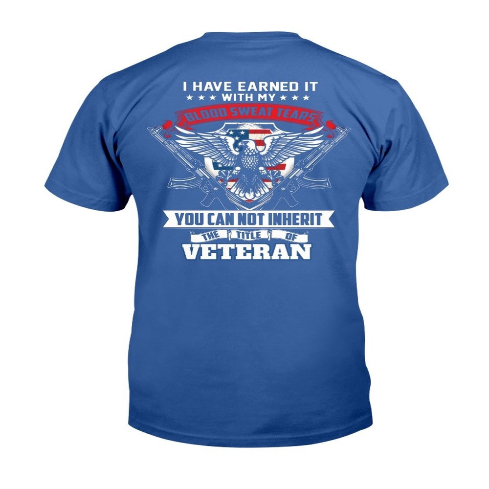 Veteran Tee Shirts, Veteran Shirt I Have Earned It With My Blood Sweat And Tears T-Shirt, Veterans Day Shirts