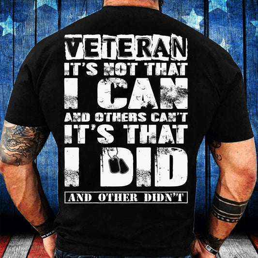 Veteran Tee Shirts, Veteran Shirt It's Not That I Can And Others Can't It's That I Did And Other Didn't T-Shirt, Veterans Day Shirts