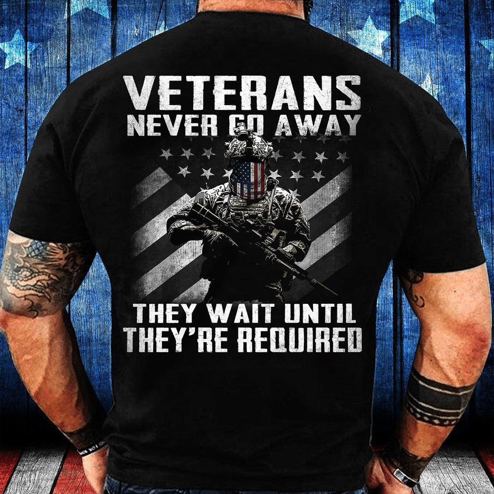 Veteran Tee Shirts, Veteran Shirt Never Go Away They Wait Until They're Required T-Shirt, Veterans Day Shirts