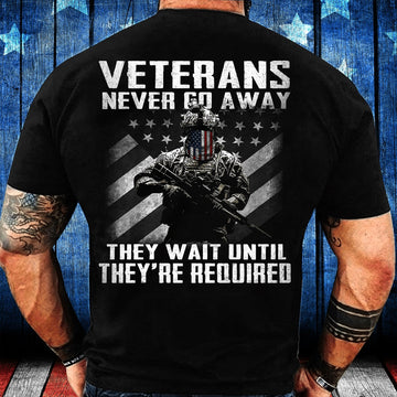 Veteran Tee Shirts, Veteran Shirt Never Go Away They Wait Until They're Required T-Shirt, Veterans Day Shirts