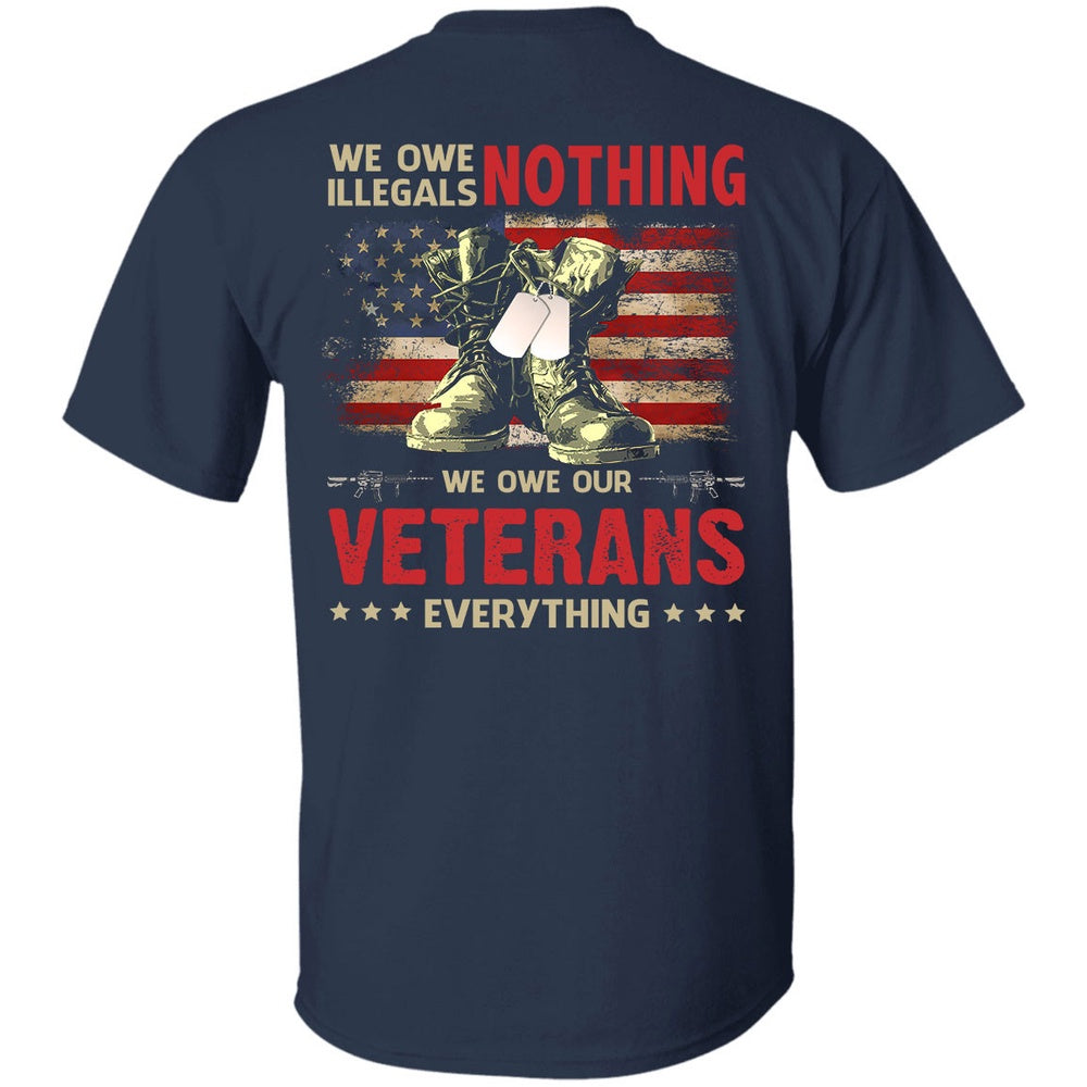Veteran Tee Shirts, Veteran Shirt We Owe Illegals Nothing We Owe Our Veterans Everything T-Shirt, Veterans Day Shirts