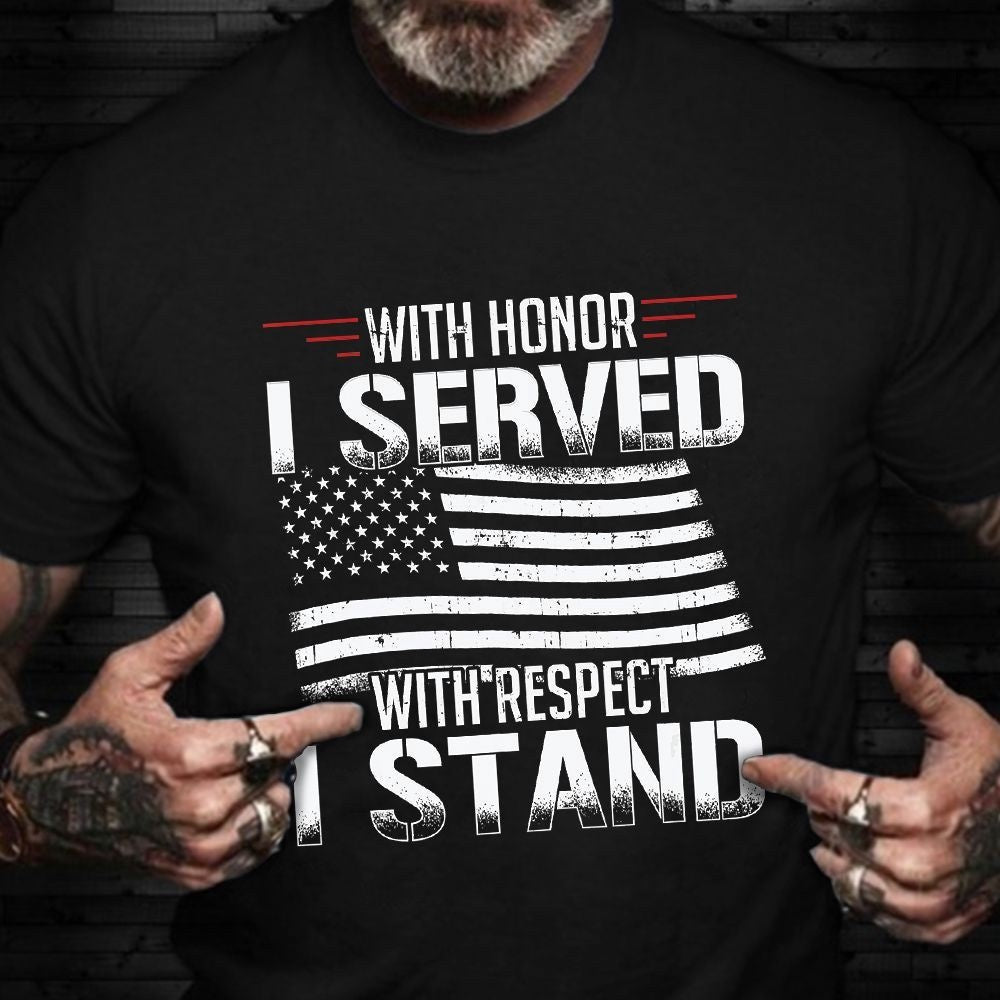 Veteran Tee Shirts, Veteran T-Shirt With Honor I Served With Respect I Stand Shirt Patriotic Gifts For Veterans, Veterans Day Shirts