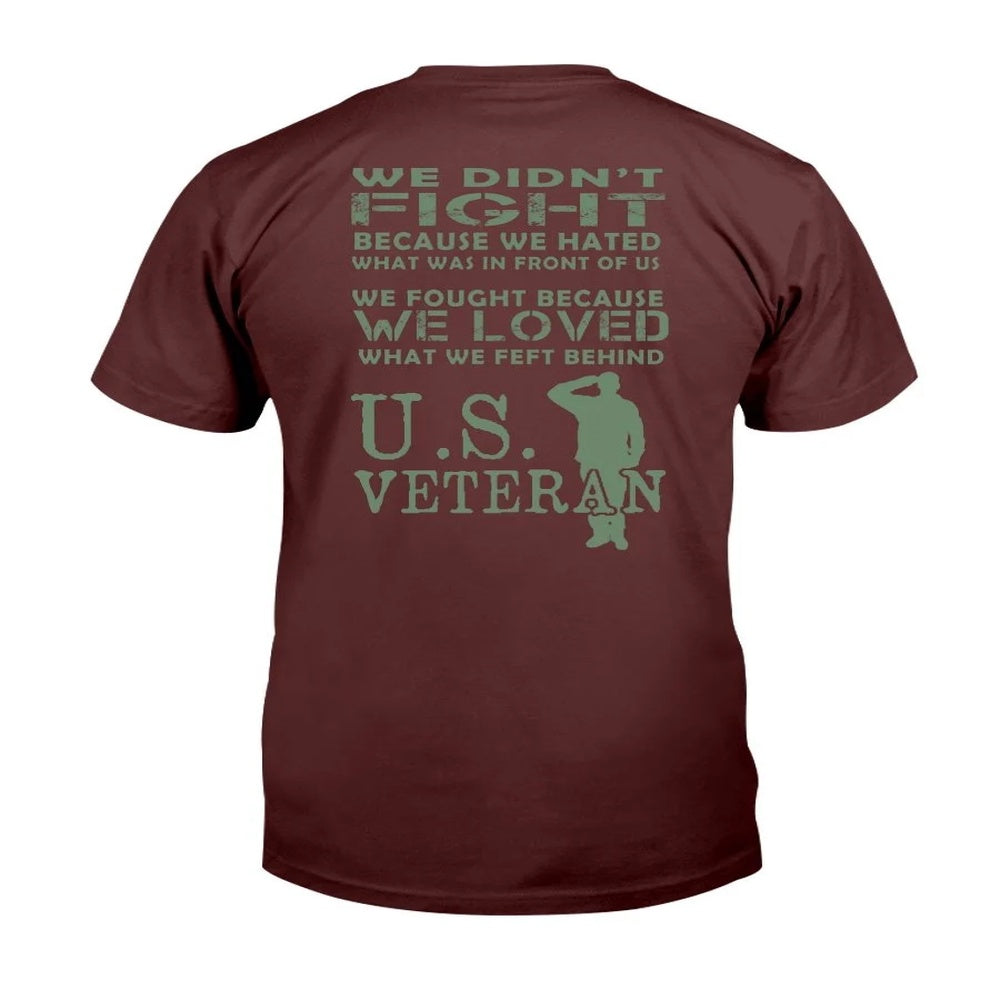 Veteran Tee Shirts, Veteran We Didn't Fight Because We Hated What Was In Front Of Us T-Shirt, Veterans Day Shirts
