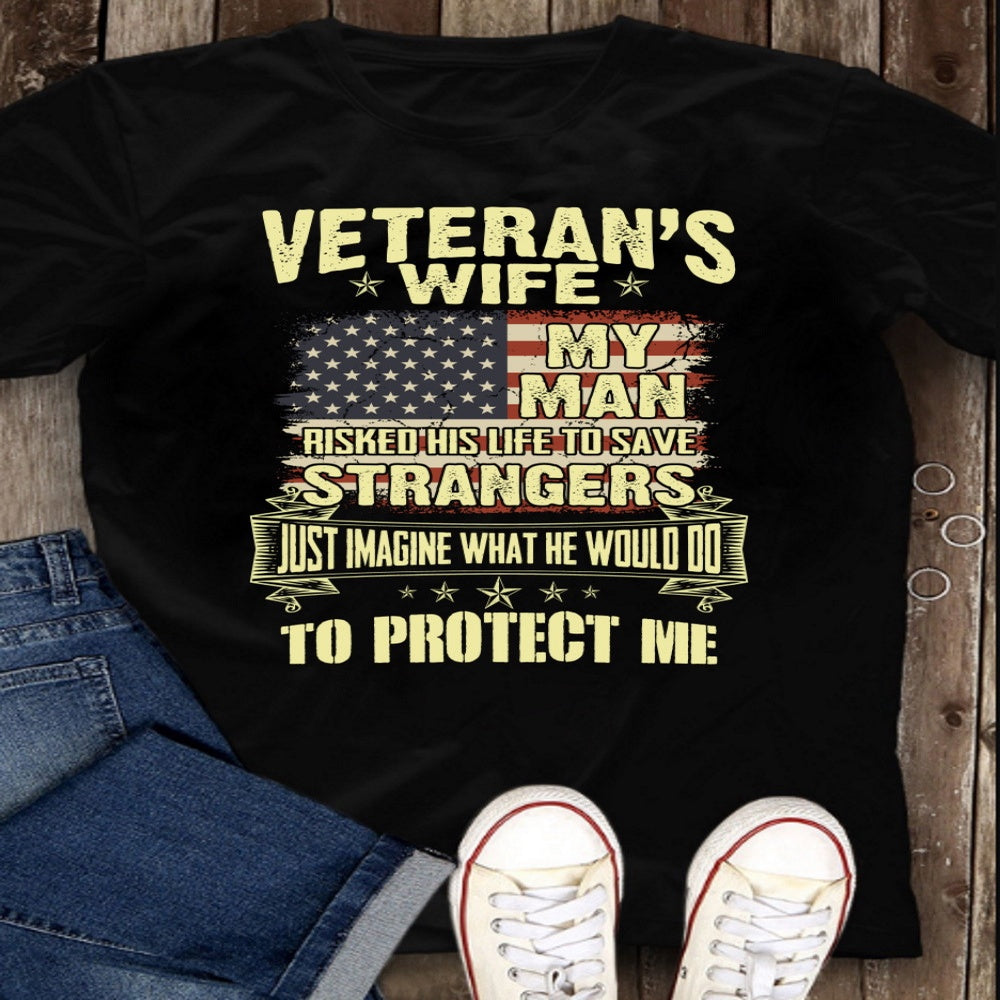 Veteran Tee Shirts, Veteran's Wife My Man Risked His Life To Save Strangers Just Imagine What He Would Do T-Shirt, Veterans Day Shirts