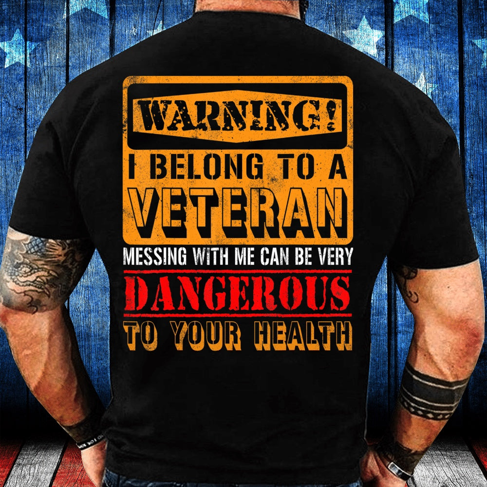 Veteran Tee Shirts, Warning I Belong To A Veteran Messing With Me Can Be Very Dangerous T-Shirt, Veterans Day Shirts