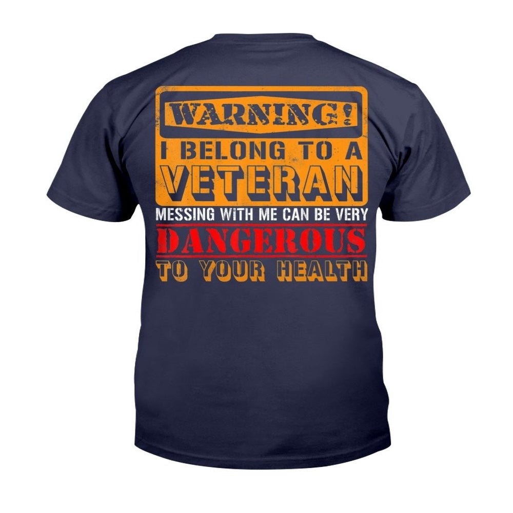 Veteran Tee Shirts, Warning I Belong To A Veteran Messing With Me Can Be Very Dangerous T-Shirt, Veterans Day Shirts