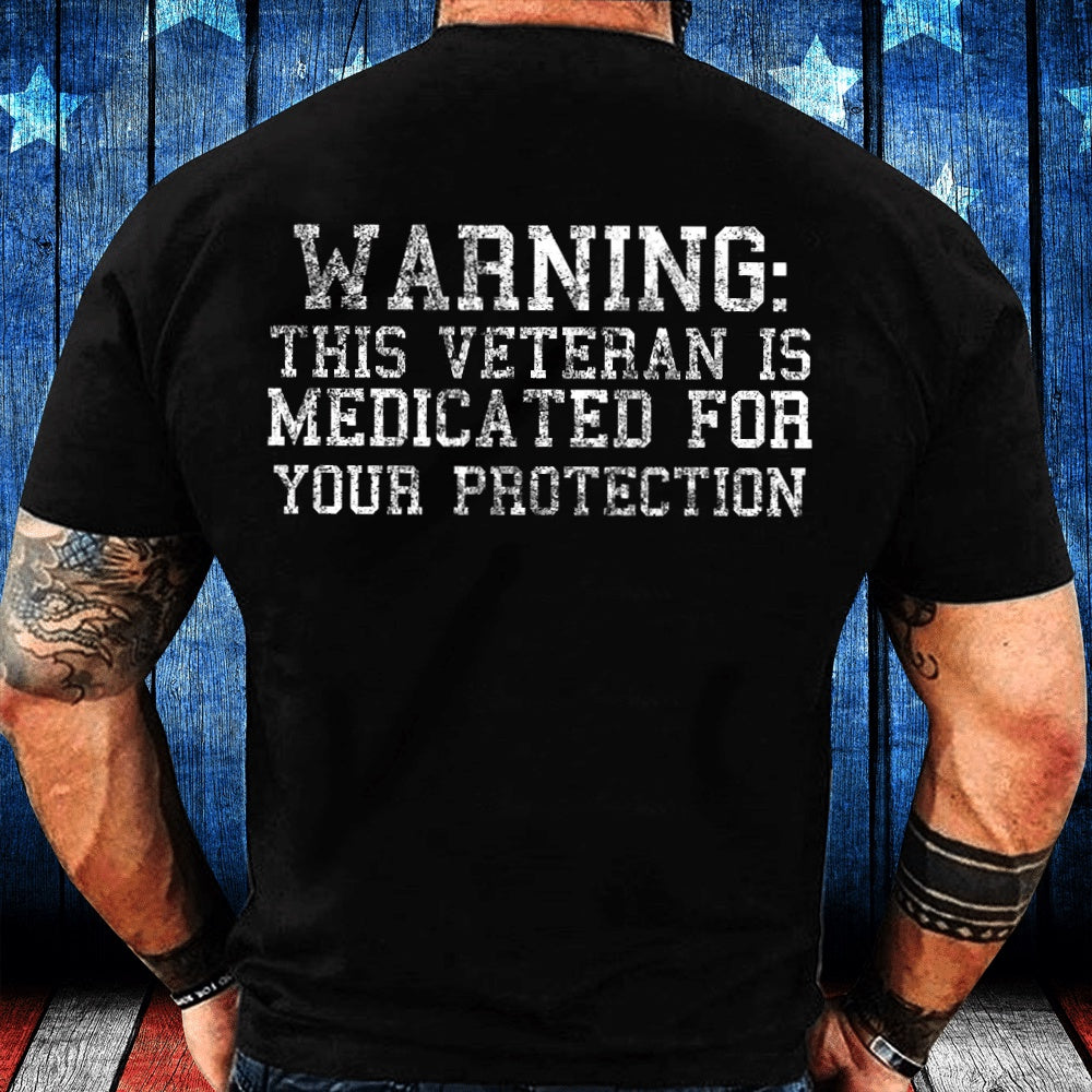 Veteran Tee Shirts, Warning This Veteran Is Medicated For Your Protection T-Shirt, Veterans Day Shirts
