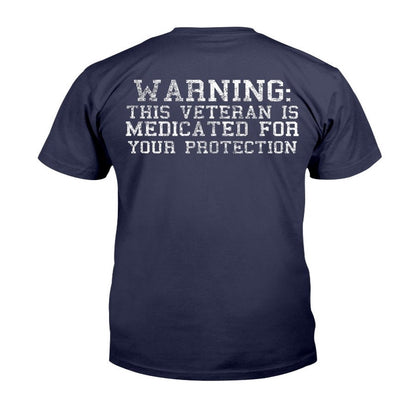 Veteran Tee Shirts, Warning This Veteran Is Medicated For Your Protection T-Shirt, Veterans Day Shirts