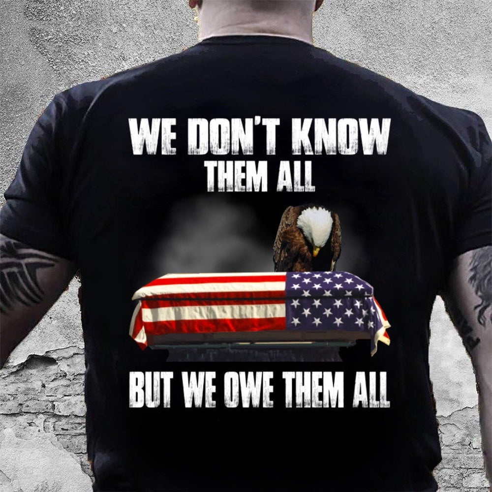 Veteran Tee Shirts, We Don't Know Them All But We Owe Them All T-Shirt, Veterans Day Shirts