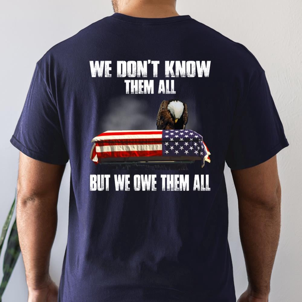 Veteran Tee Shirts, We Don't Know Them All But We Owe Them All T-Shirt, Veterans Day Shirts