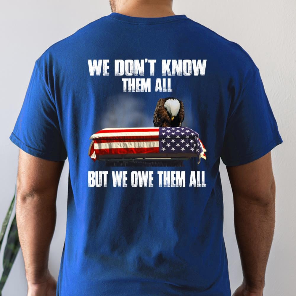 Veteran Tee Shirts, We Don't Know Them All But We Owe Them All T-Shirt, Veterans Day Shirts