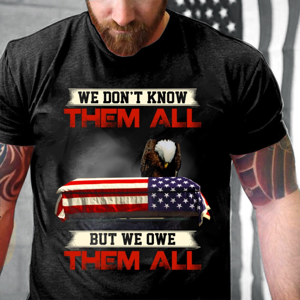 Veteran Tee Shirts, We Don't Know Them All But We Owe Them All TShirt, Veterans Day Shirts