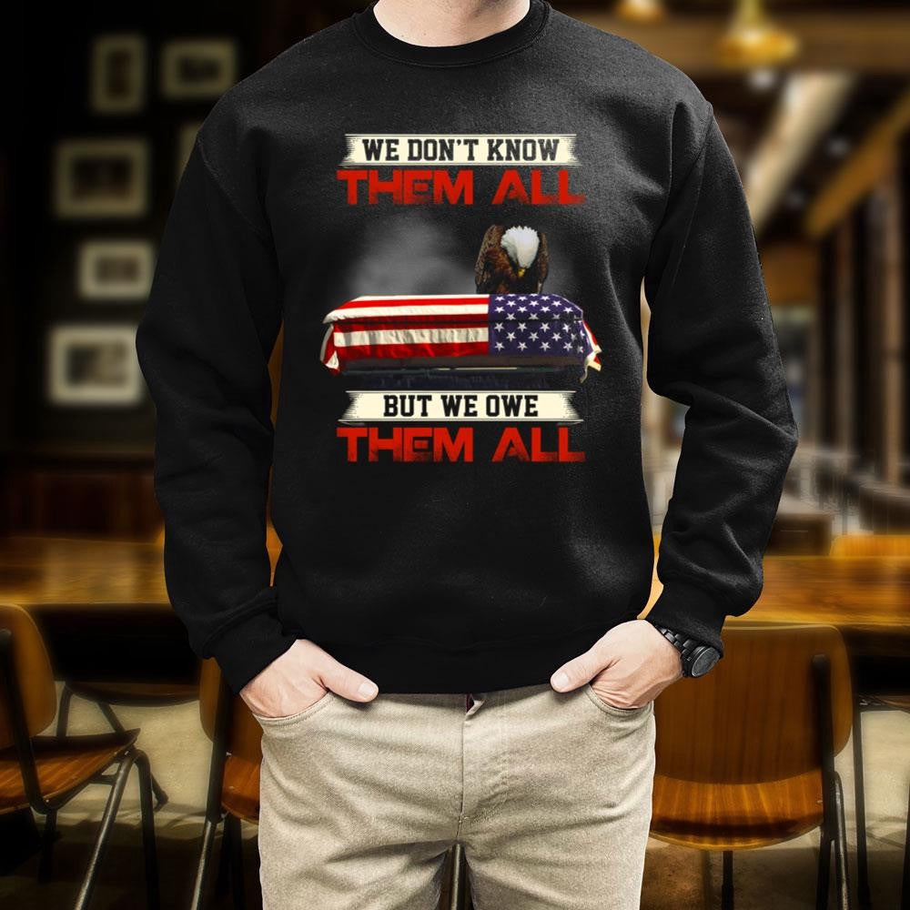 Veteran Tee Shirts, We Don't Know Them All But We Owe Them All TShirt, Veterans Day Shirts