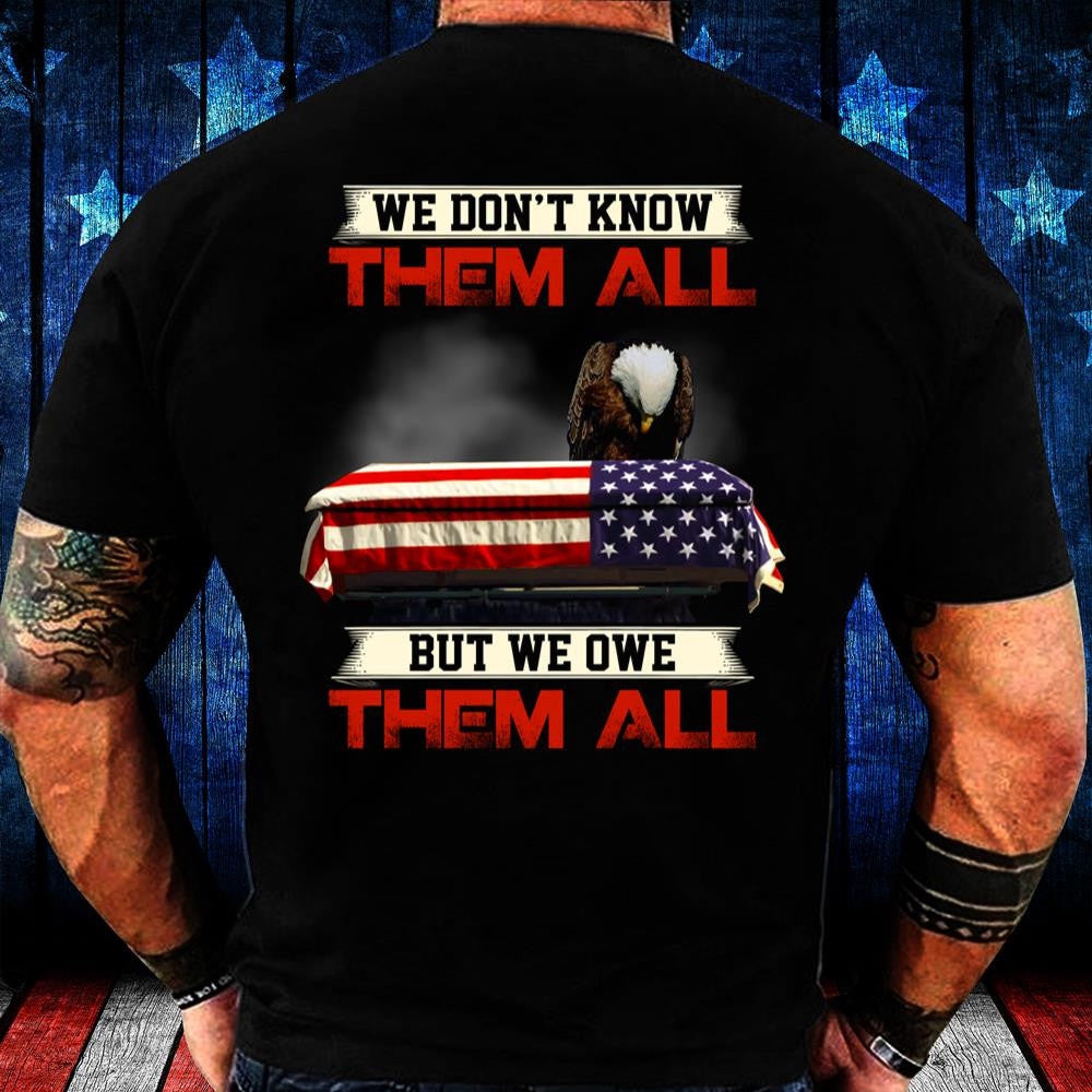 Veteran Tee Shirts, We Don't Know Them All But We Owe Them All T Shirt, Veterans Day Shirts