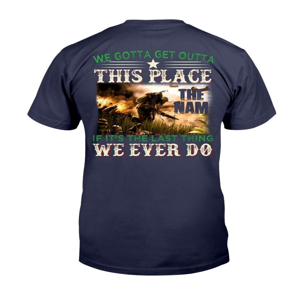 Veteran Tee Shirts, We Gotta Get Outta This Place The Nam We Ever Do T-Shirt, Veterans Day Shirts