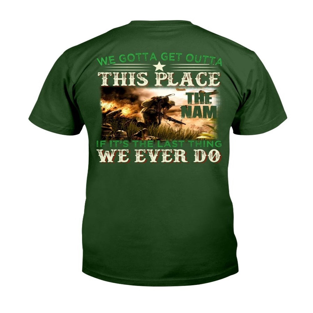Veteran Tee Shirts, We Gotta Get Outta This Place The Nam We Ever Do T-Shirt, Veterans Day Shirts