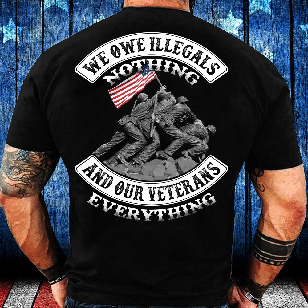 Veteran Tee Shirts, We Owe Illegals Nothing And Our Veterans T-Shirt, Veterans Day Shirts