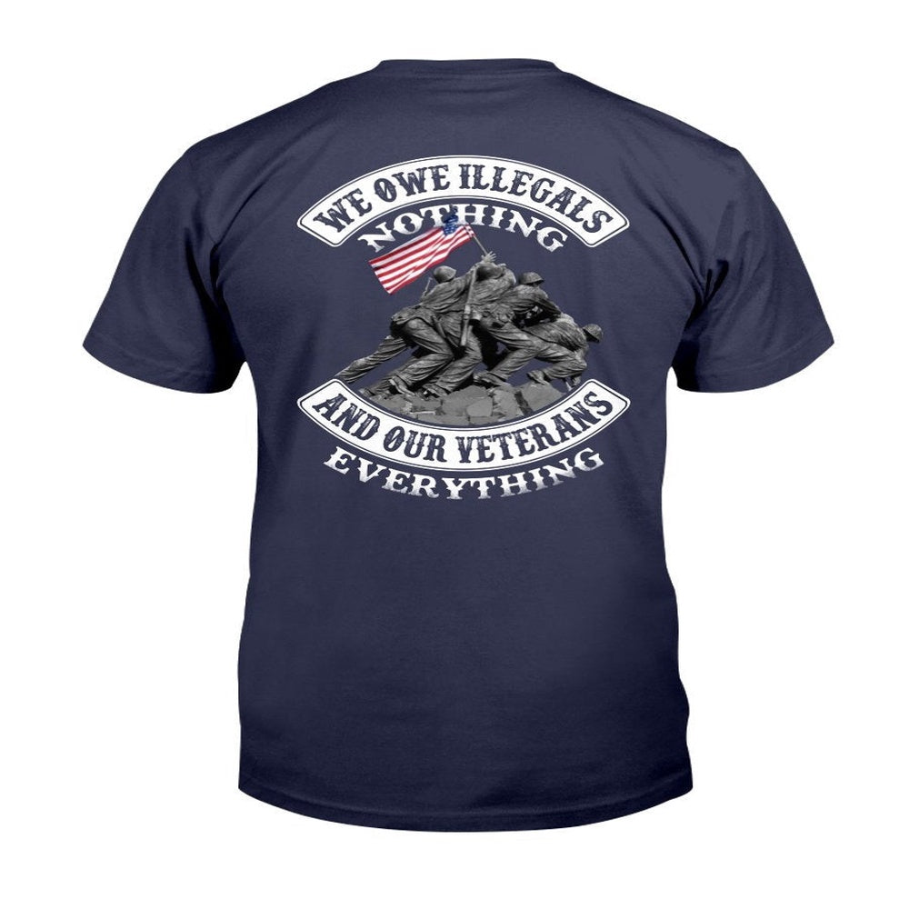 Veteran Tee Shirts, We Owe Illegals Nothing And Our Veterans T-Shirt, Veterans Day Shirts