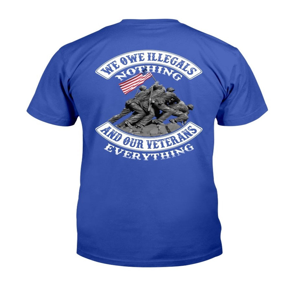 Veteran Tee Shirts, We Owe Illegals Nothing And Our Veterans T-Shirt, Veterans Day Shirts