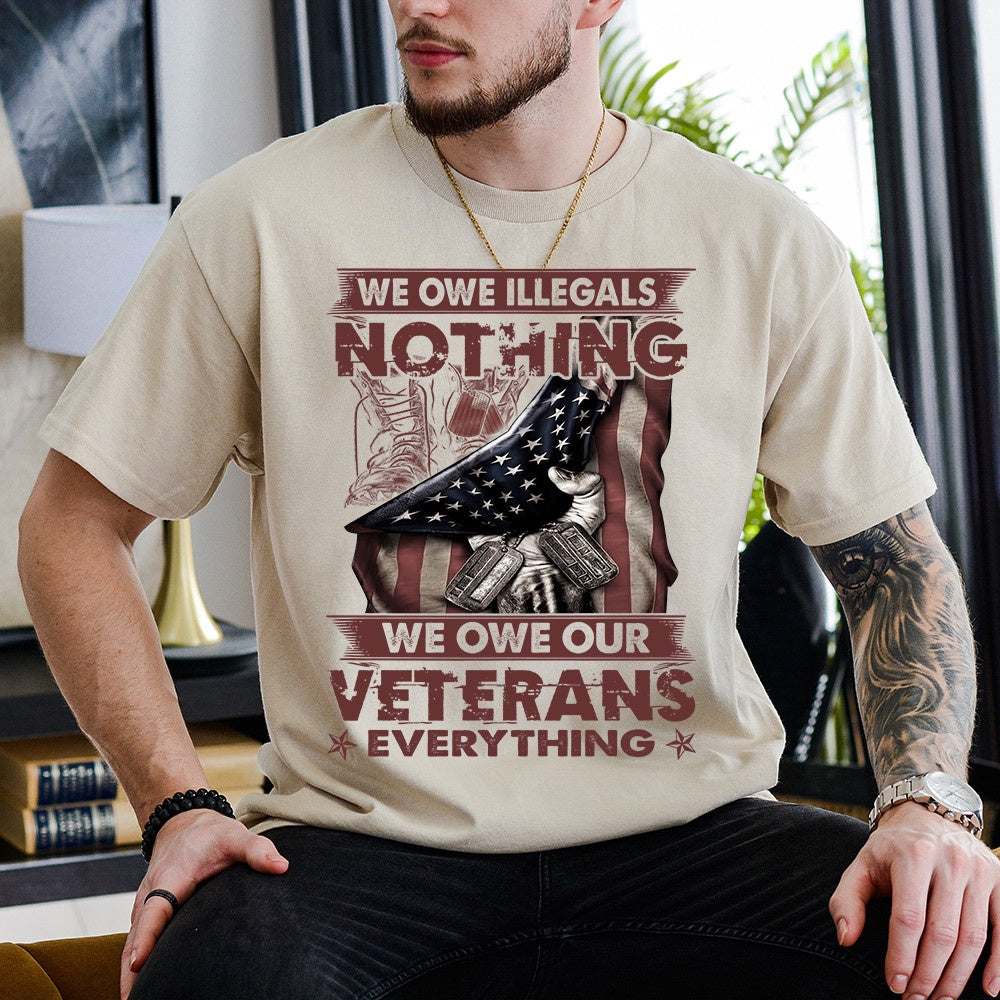 Veteran Tee Shirts, We Owe Illegals Nothing We Owe Our Veterans Everything Unisex T Shirt, Veterans Day Shirts