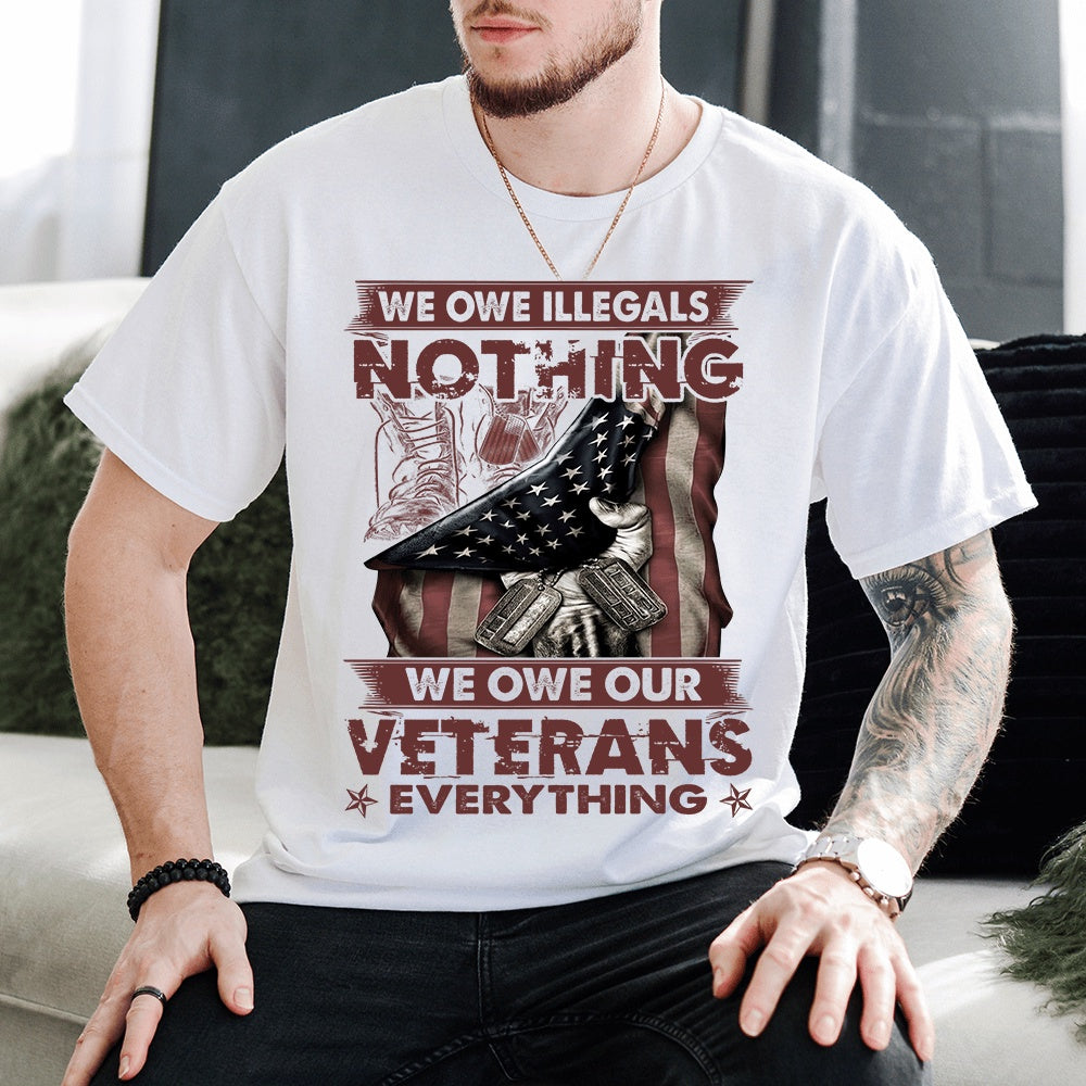 Veteran Tee Shirts, We Owe Illegals Nothing We Owe Our Veterans Everything Unisex T Shirt, Veterans Day Shirts
