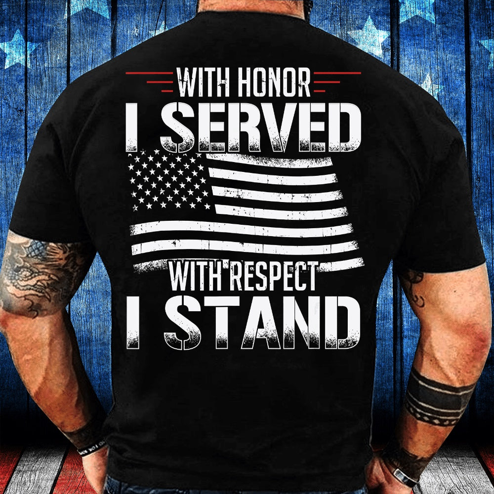 Veteran Tee Shirts, With Honor I Served With Respect I Stand Veterans T-Shirt, Veterans Day Shirts