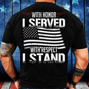 Veteran Tee Shirts, With Honor I Served With Respect I Stand Veterans T-Shirt, Veterans Day Shirts