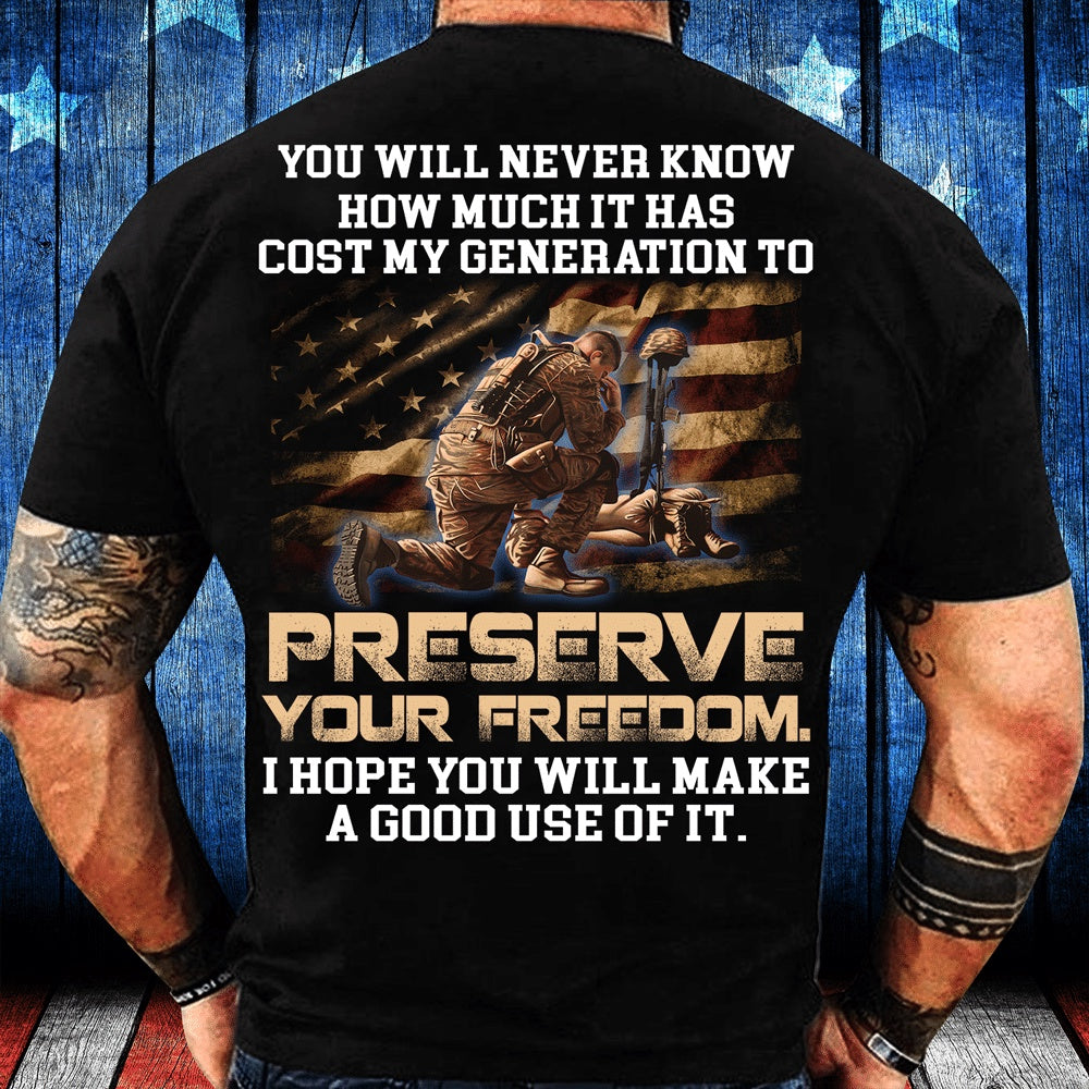 Veteran Tee Shirts, You Will Never Know How Much It Has Cost My Generation To Preserve Your Freedom T-Shirt, Veterans Day Shirts
